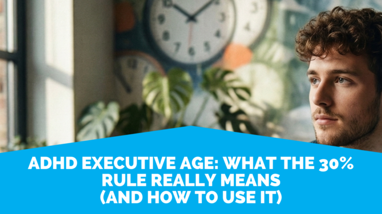 ADHD Executive Age: What The 30% Rule Really Means (And How To Use It) ADHD Executive Age: What The 30% Rule Really Means (And How To Use It)