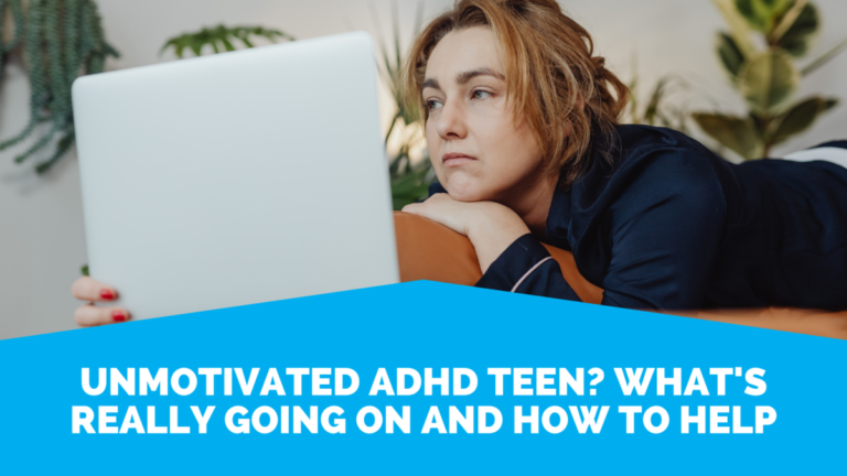 Unmotivated ADHD Teen? What's Really Going On And How To Help