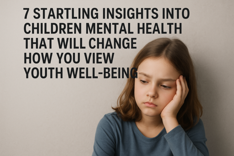7 Startling Insights Into Children Mental Health That Will Change How You View Youth Well-Being