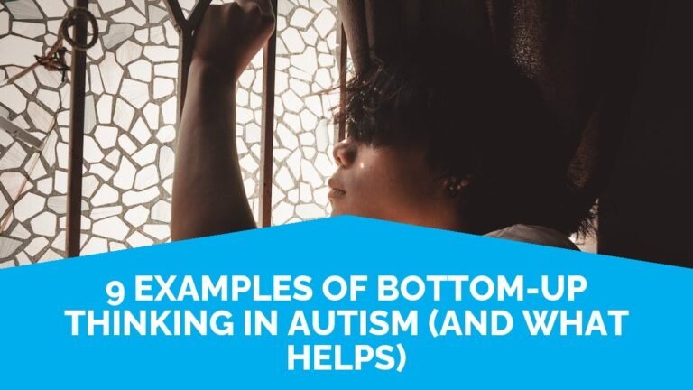 9 Examples Of Bottom-Up Thinking In Autism (and What Helps) 9 Examples Of Bottom-Up Thinking In Autism (and What Helps)