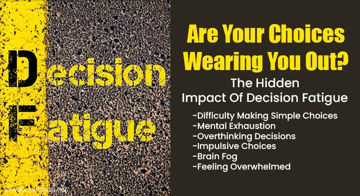 Feeling Drained by Everyday Choices? It Could Be Decision Fatigue Are Your Choices Wearing You Out?