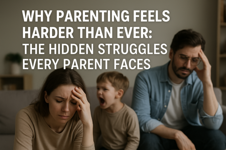 Why Parenting Feels Harder Than Ever: The Hidden Struggles Every Parent Faces