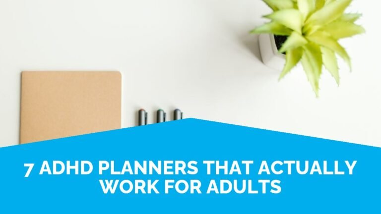 7 ADHD Planners That Actually Work For Adults (and How To Stick With One) 7 ADHD Planners That Actually Work For Adults (and How To Stick With One)