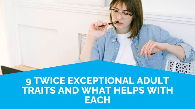 9 Twice Exceptional Adult Traits And What Helps With Each
