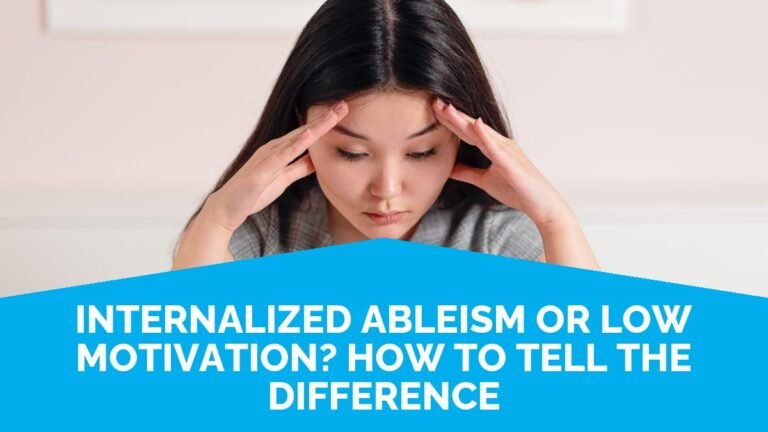 Internalized Ableism Or Low Motivation? How To Tell The Difference