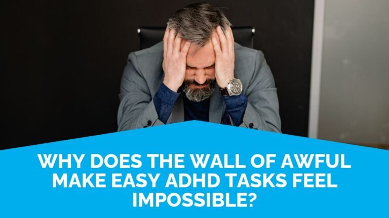 Why Does The Wall Of Awful Make Easy ADHD Tasks Feel Impossible? Why Does The Wall Of Awful Make Easy ADHD Tasks Feel Impossible?