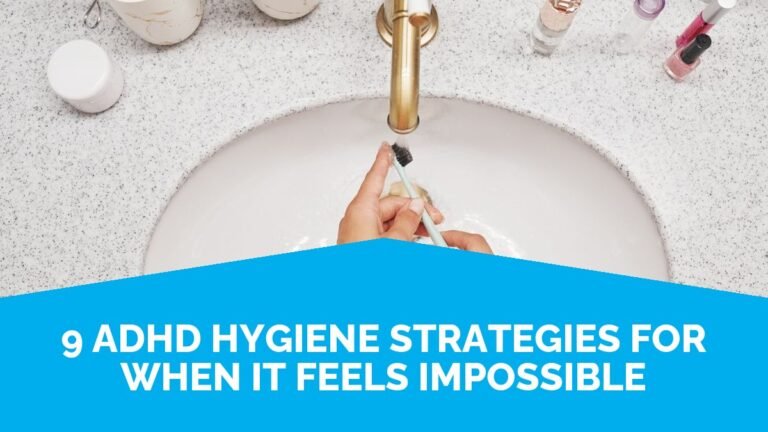 9 ADHD Hygiene Strategies For When It Feels Impossible 9 ADHD Hygiene Strategies For When It Feels Impossible