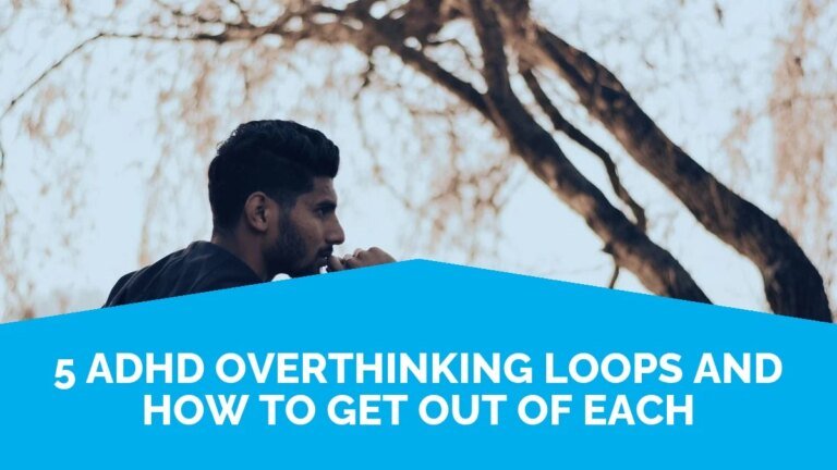 5 ADHD Overthinking Loops And How To Get Out Of Each 5 ADHD Overthinking Loops And How To Get Out Of Each