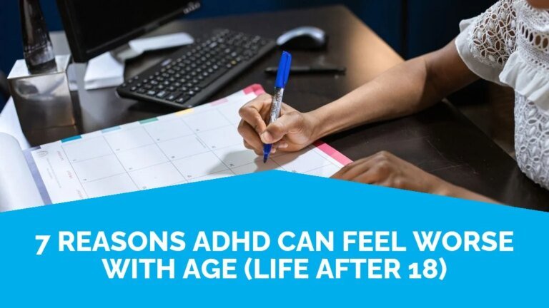 7 Reasons ADHD Can Feel Worse With Age (Life After 18) 7 Reasons ADHD Can Feel Worse With Age (Life After 18)