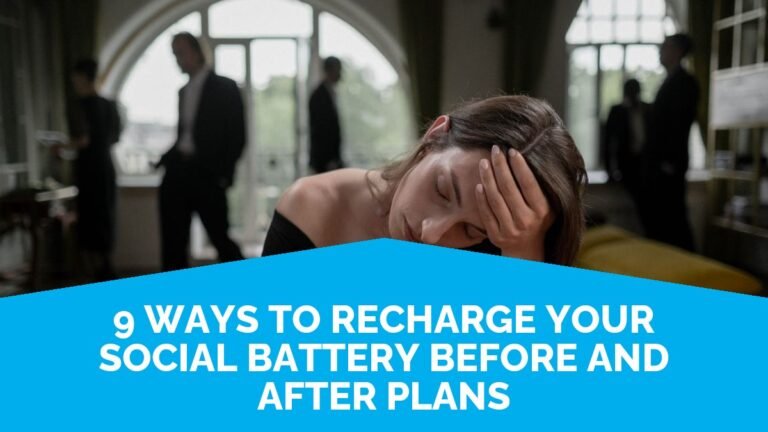 9 Ways To Recharge Your Social Battery Before And After Plans