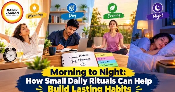 Morning to Night: How Small Daily Rituals Can Help Build Lasting Habits Morning to Night: How Small Daily Rituals Can Help Build Lasting Habits